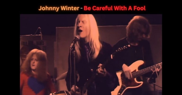 Johnny Winter – Be Careful With A Fool